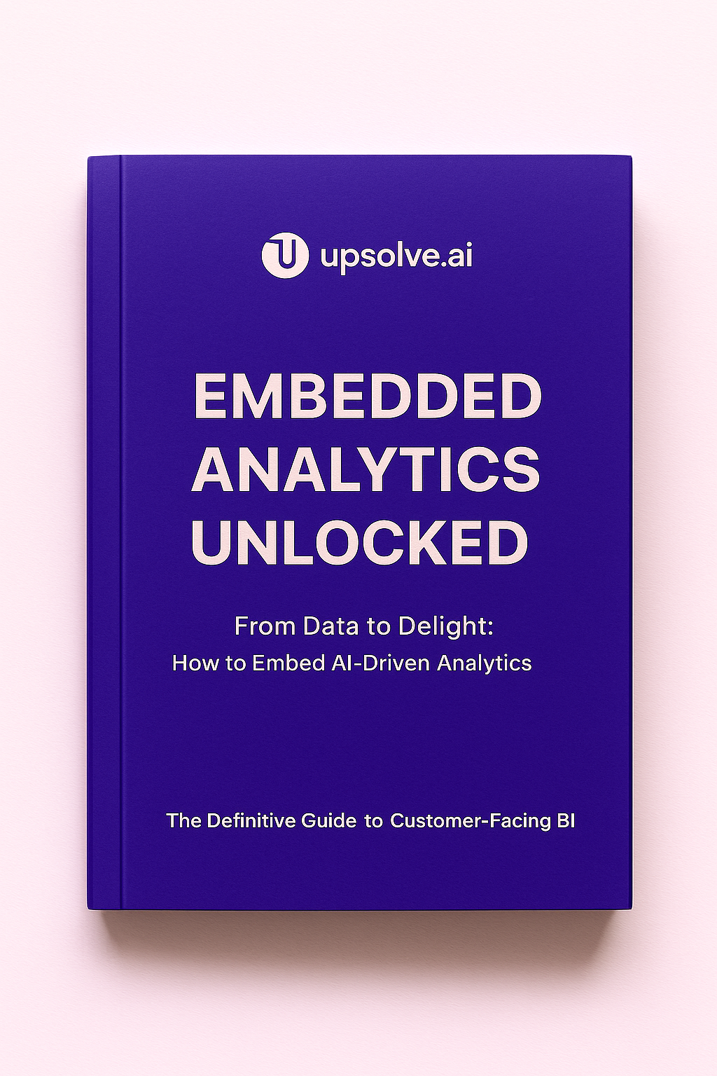 From Data to Delight: How to Embed AI-Driven Analytics with Upsolve.ai